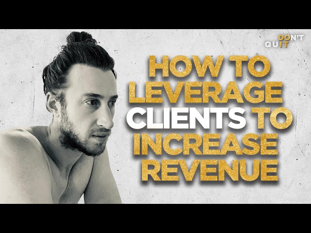 How To Leverage CLIENTS To Increase Revenue