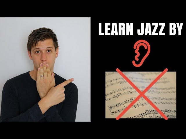Why Learning Jazz By Ear is WAY Better than Sheet Music