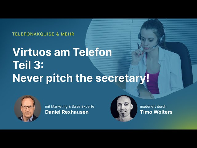 Virtuos am Telefon in zehn Schritten – Teil 3: Never pitch the secretary!