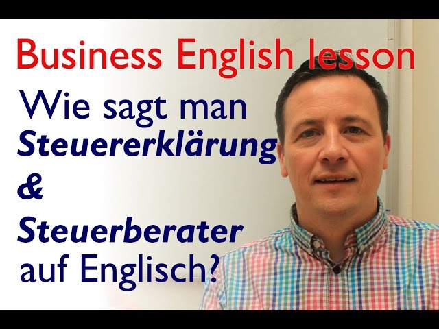 English lesson: Wie sagt man Steuererklärung und Steuerberater auf Englisch?