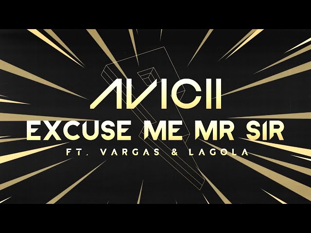 Avicii - Excuse Me Mr Sir ft. Vargas & Lagola [Lyric Video]