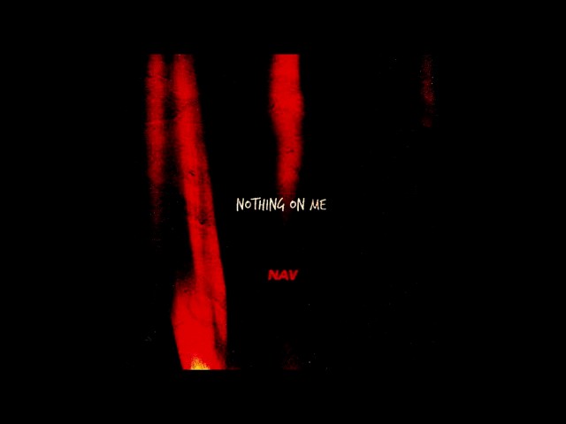 Nav - Nothing On Me