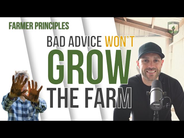 Bad advice won't grow the farm - Farmer Principles