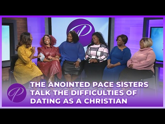 The Anointed Pace Sisters Talk The Difficulties Of Dating As A Christian
