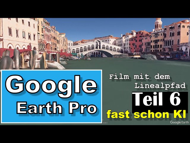 GOOGLE Earth Pro  - Filme mit dem Linealpfad erstellen (fast schon KI)