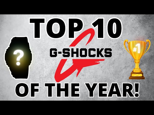 TOP 10 G-SHOCKS OF THE YEAR!