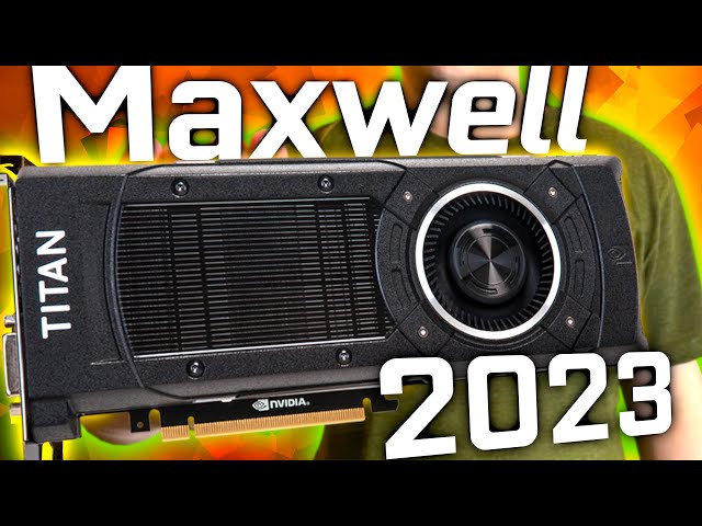 The Nvidia GeForce GTX Titan X in 2023 – Maxwell 2.0 is Aging Well!