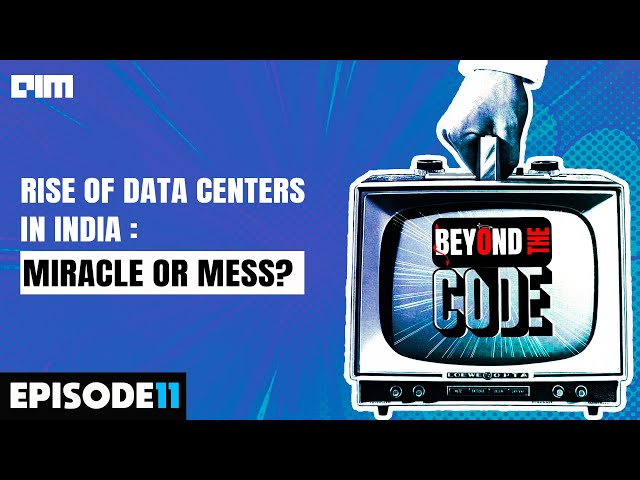 Ep - 11 | Rise of Data Centers in India: Miracle or Mess? | Beyond the code | AIM