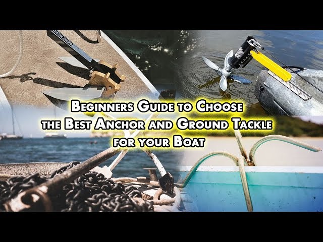 Beginners Guide to Choose the Best Anchor and Ground Tackle for your Boat