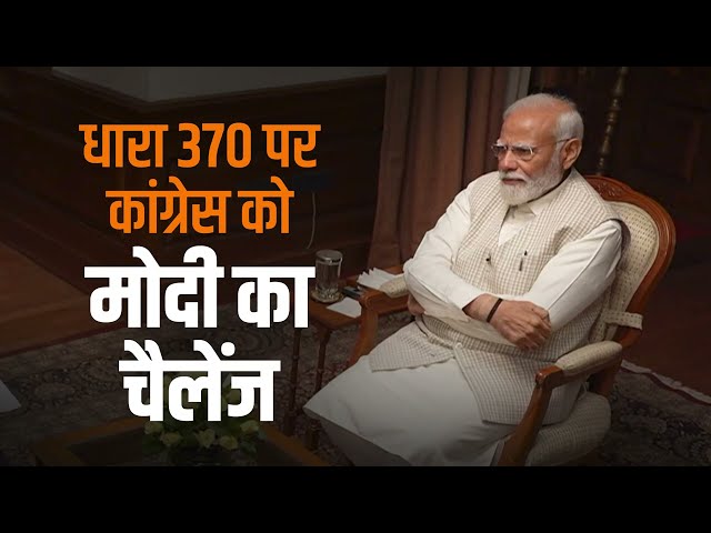 I challenge the Opposition to reinstate Article 370 in Jammu & Kashmir: PM Modi