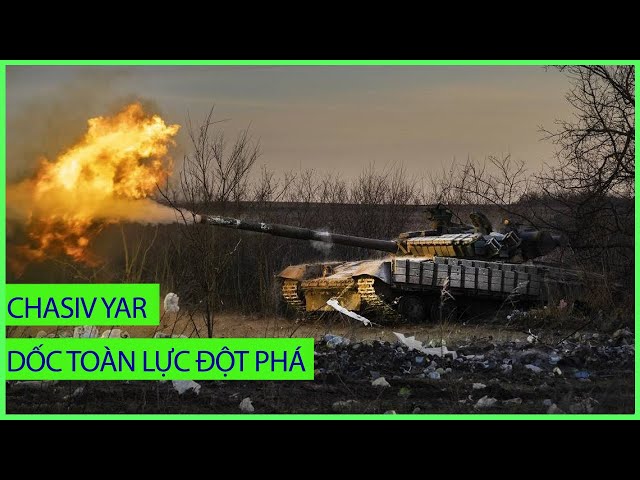 UNBOXING FILE | Nga dốc toàn lực nhằm giải quyết Chasiv Yar trước khi viện trợ Mỹ đổ về Ukraine