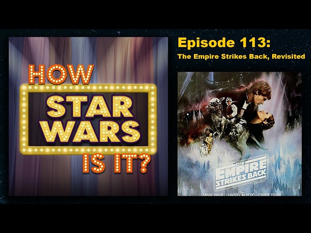 How Star Wars Is It? Ep. 113: The Empire Strikes Back, Revisited. Full podcast audio episode