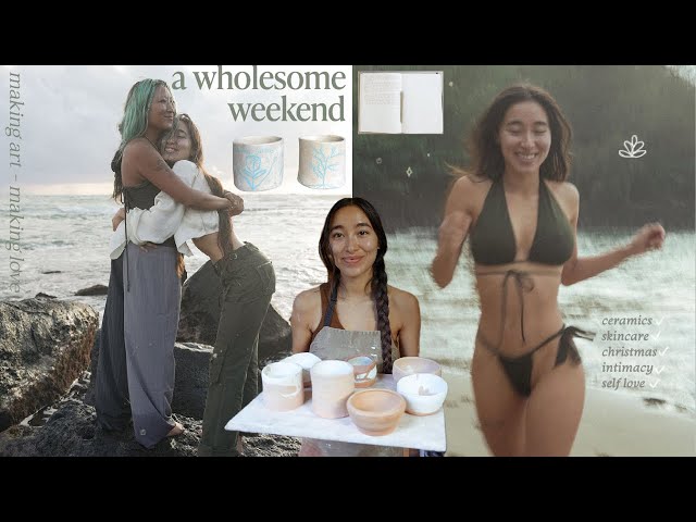 A Wholesome Weekend in my Life | self love, ceramics, & intimacy