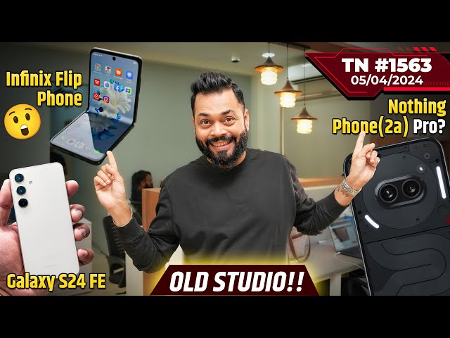 Nothing Phone (2a) Pro Coming?, Galaxy S24 FE Launch, Infinix Flip Phone 😲,Galaxy M55 & M15-#TTN1563