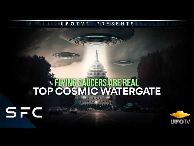 UFOs - What The Government is STILL HIDING! | Flying Saucers Are Real - The Cosmic Watergate | UFOTV