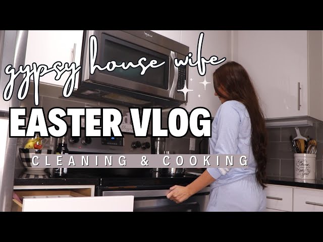 EASTER COOK & CLEAN WITH ME  GYPSY HOUSE WIFE EASTER VLOG 2024 🐇🥚