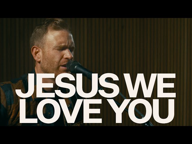 Jesus We Love You (Acoustic) - The McClures, Bethel Music