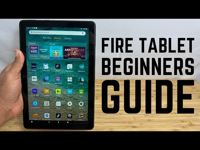 Amazon Fire HD10 Tablet - Complete Beginners Guide