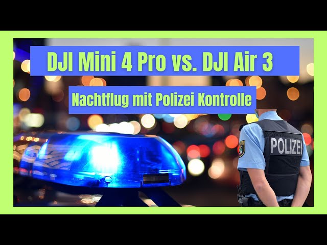 DJI Mini 4 Pro & DJI Air 3 ! Nachtflug mit Polizei Kontrolle !