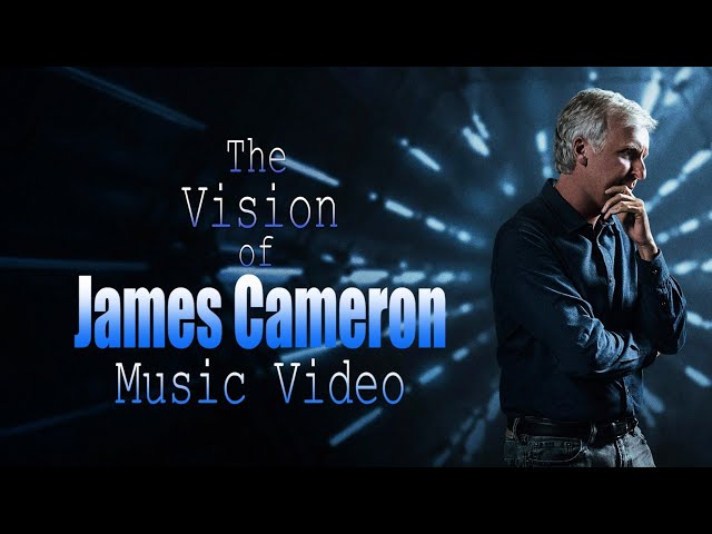 The Vision of James Cameron Music Video