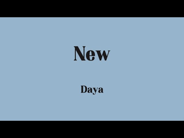 Daya - New (Lyrics)