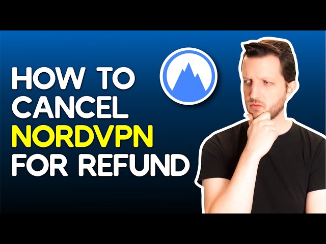 How to Cancel NordVPN & Easily Get Your Money Back in 2024
