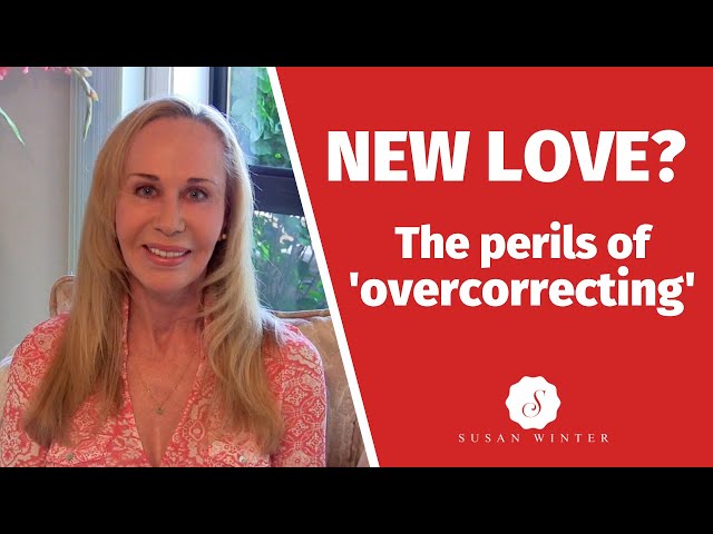 New Love? The perils of 'overcorrecting' @Susan Winter