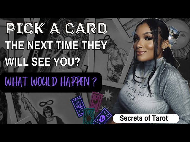 🔮PICK A CARD-THE NEXT TIME THEY WILL SEE YOU🤪.WHAT WOULD HAPPEN?🥰 JUICY TEA❤️‍🔥#pickacard #tarot