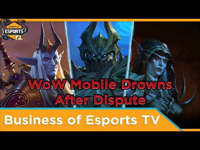 WoW Mobile Drowns After Dispute - [Business of Esports TV]