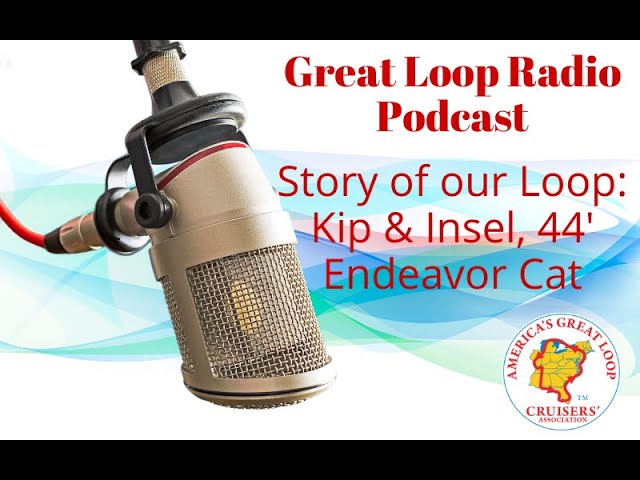 Great Loop Radio Podcast: Story of our Loop - Kip & Insel 44' Endeavor Cat