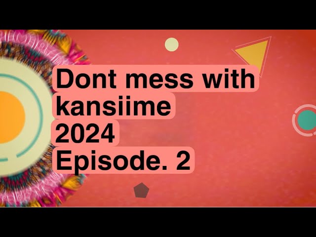 Episode.2 Don’t mess with Kansiime. 2024.