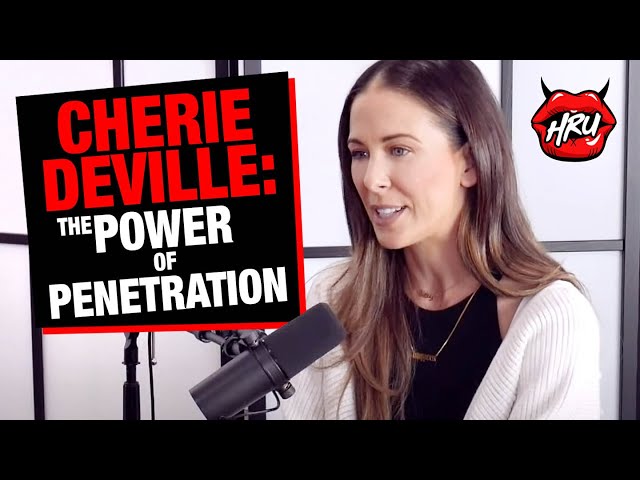 The Power of Penetration with Cherie DeVille