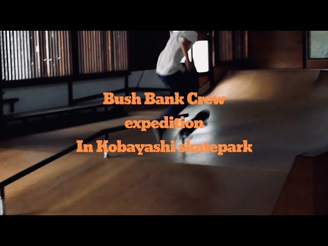 Bush Bank Crew Expedition in Kobayashi skatepark
