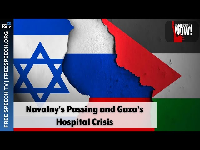 Democracy Now! | Navalny's Passing and Gaza's Hospital Crisis