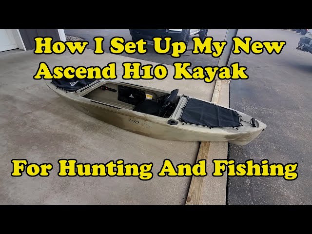 Setting Up My New Ascend H10 Kayak For Hunting And Fishing