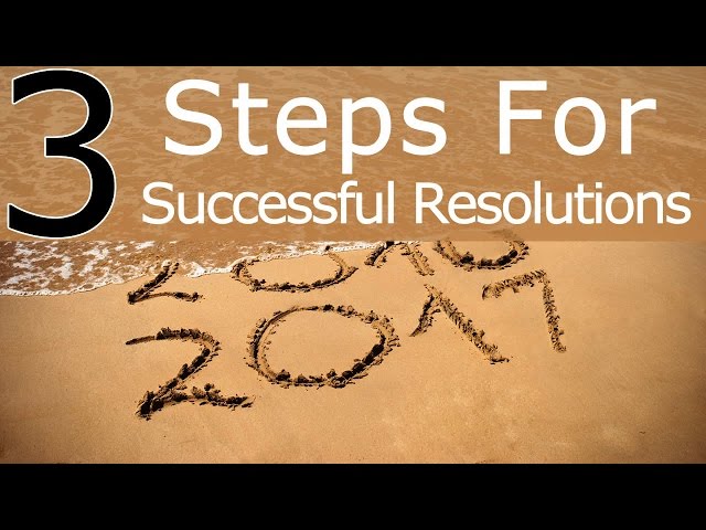 3 Steps To Take So Your Resolutions Are Not A Bust!
