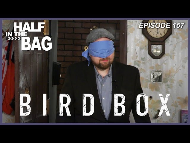 Half in the Bag Episode 157: Bird Box