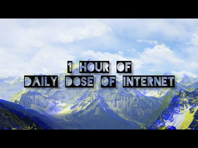 1 HOUR OF DAILY DOSE OF INTERNET
