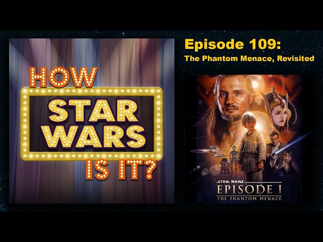 How Star Wars Is It? Ep. 109: The Phantom Menace, Revisited. Full podcast audio episode