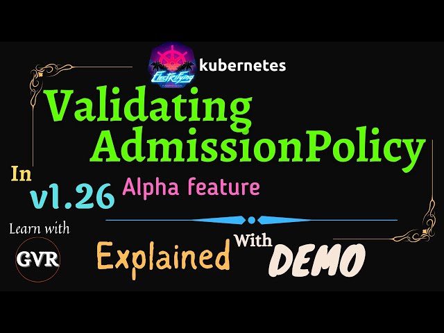 Kubernetes v1.26 - Validating Admission Policy - Alpha Feature