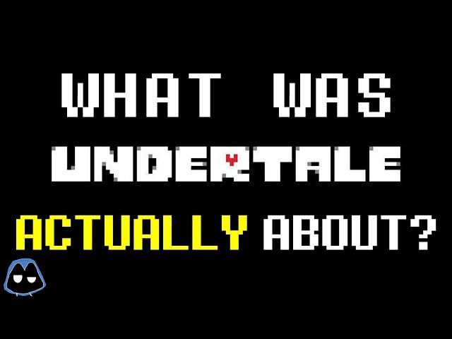 What Was Undertale Actually About?