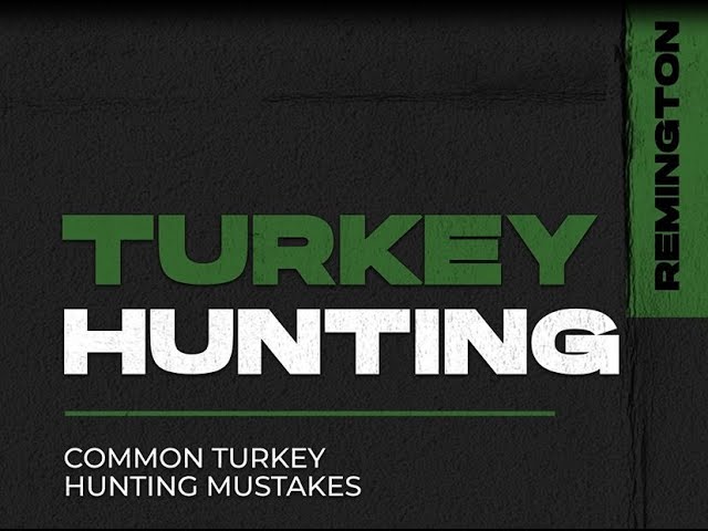 Common Turkey Hunting Mistakes