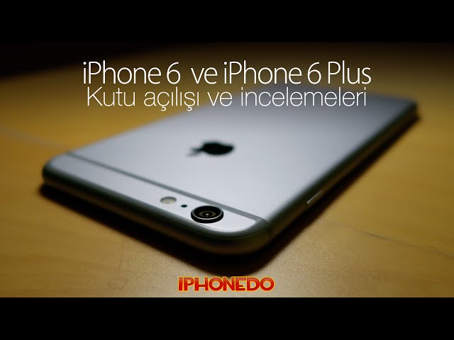 iPhone 6 ve 6 Plus Kutu Açılışı ve İncelemeleri