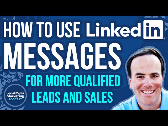 How to Use LinkedIn Messages for More Qualified Leads and Sales