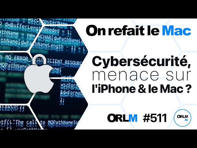 Cybersécurité, menace sur l’iPhone & le Mac !⎜ORLM-511