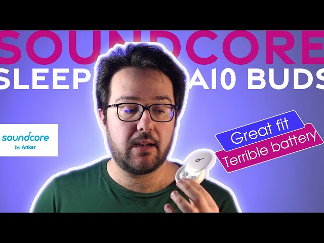 Soundcore A10 Sleep Buds Review: Great Fit, Terrible Battery