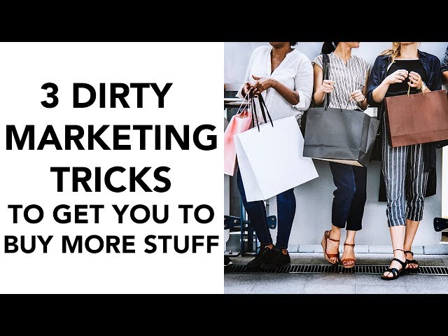 3 Dirty Marketing Tricks to Get You to Buy More Stuff