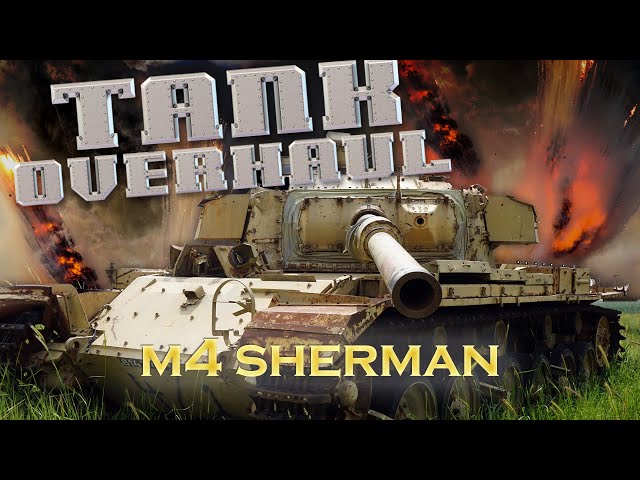Tank Overhaul - Episode 3 - M4 Sherman