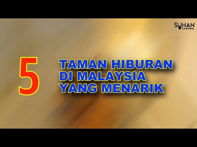 5 TAMAN HIBURAN YANG MENARIK DI MALAYSIA!