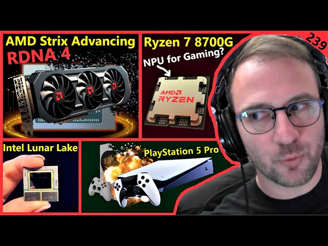 AMD RDNA 4, Ryzen 8700G, Intel Lunar Lake AI, PS5 Pro vs XBOX | Bryan Heemskerk | Broken Silicon 239